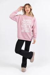 Sorry I'm Late I Didn't Want To Leave My Dog Mauve Oversized Graphic Sweatshirt